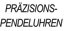 PRÄZISIONS-PENDELUHREN